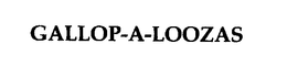 GALLOP-A-LOOZAS trademark