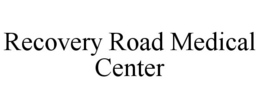 RECOVERY ROAD MEDICAL CENTER trademark