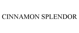 CINNAMON SPLENDOR trademark