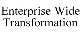 ENTERPRISE WIDE TRANSFORMATION trademark