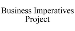 BUSINESS IMPERATIVES PROJECT trademark