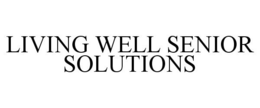 LIVING WELL SENIOR SOLUTIONS trademark