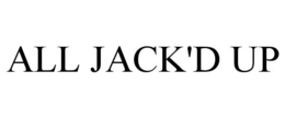 ALL JACK'D UP trademark