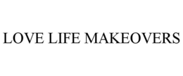 LOVE LIFE MAKEOVERS trademark