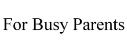 FOR BUSY PARENTS trademark