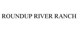 ROUNDUP RIVER RANCH trademark