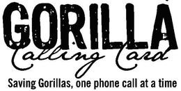 GORILLA CALLING CARD. SAVING GORILLAS, ONE PHONE CALL AT A TIME trademark
