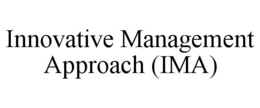 INNOVATIVE MANAGEMENT APPROACH (IMA) trademark