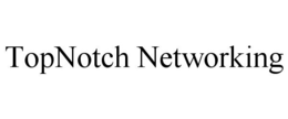 TOPNOTCH NETWORKING trademark