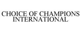 CHOICE OF CHAMPIONS INTERNATIONAL trademark