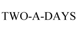 TWO-A-DAYS trademark