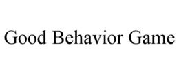 GOOD BEHAVIOR GAME trademark