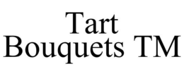 TART BOUQUETS TM trademark