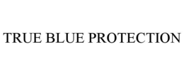 TRUE BLUE PROTECTION trademark