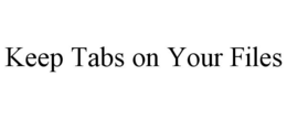 KEEP TABS ON YOUR FILES trademark