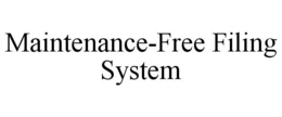 MAINTENANCE-FREE FILING SYSTEM trademark