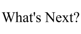 WHAT'S NEXT? trademark