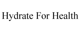 HYDRATE FOR HEALTH trademark