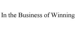 IN THE BUSINESS OF WINNING trademark