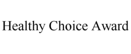 HEALTHY CHOICE AWARD trademark