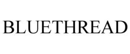 BLUETHREAD trademark