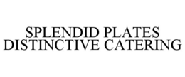 SPLENDID PLATES DISTINCTIVE CATERING trademark