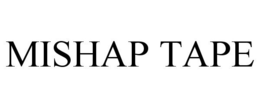 MISHAP TAPE trademark