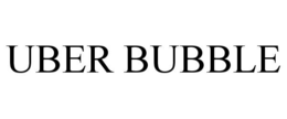UBER BUBBLE trademark