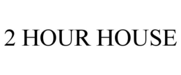 2 HOUR HOUSE trademark