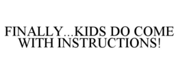 FINALLY...KIDS DO COME WITH INSTRUCTIONS! trademark