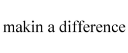 MAKIN A DIFFERENCE trademark