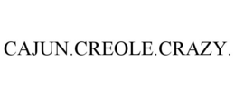 CAJUN.CREOLE.CRAZY. trademark
