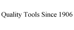QUALITY TOOLS SINCE 1906 trademark