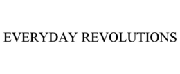 EVERYDAY REVOLUTIONS trademark