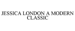 JESSICA LONDON A MODERN CLASSIC trademark