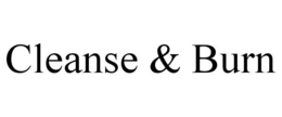 CLEANSE & BURN trademark