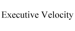 EXECUTIVE VELOCITY trademark
