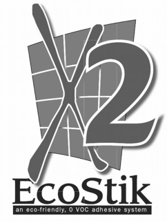 X2 ECOSTIK AN ECO-FRIENDLY, O VOC ADHESIVE SYSTEM trademark