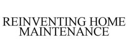 REINVENTING HOME MAINTENANCE trademark