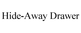 HIDE-AWAY DRAWER trademark
