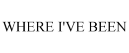 WHERE I'VE BEEN trademark