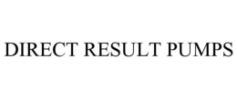 DIRECT RESULT PUMPS trademark