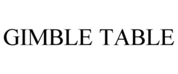 GIMBLE TABLE trademark