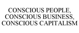 CONSCIOUS PEOPLE, CONSCIOUS BUSINESS, CONSCIOUS CAPITALISM trademark
