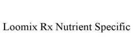 LOOMIX RX NUTRIENT SPECIFIC trademark