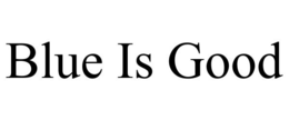 BLUE IS GOOD trademark