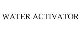 WATER ACTIVATOR trademark