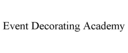 EVENT DECORATING ACADEMY trademark