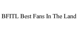 BFITL BEST FANS IN THE LAND trademark