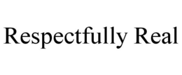 RESPECTFULLY REAL trademark